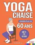 Yoga sur Chaise pour Seniors Plus de 60 Ans: D?fi de 28 Jours pour Am?liorer l'?quilibre et Maigrir en Position Assise avec des Exercices ? Faible Imp