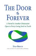 The Door to Forever: A Portal to Another Dimension Open to Every Living Soul on Earth