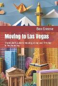 Moving to Las Vegas: The Insider's Guide to Moving, Living, and Thriving in The Neon City