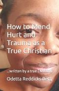 How to Mend Hurt and Trauma as a True Christian