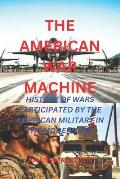 The American War Machine: History of Wars Participated by the American Military in the Modern Era