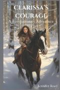 Clarissa's Courage: A Revolutionary Adventure