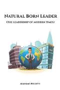Natural Born Leader: (the leadership of modern times)