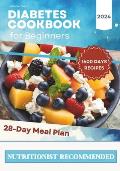 Diabetes Cookbook and Meal Plan for Beginners: 1600 Days of Quick, Easy, and Tasty Diabetic Recipes that Anyone Can Cook at Home with a 28-Day Meal Pl