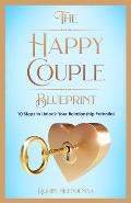 The Happy Couple Blueprint: 10 Steps to Unlock Your Relationship Potential