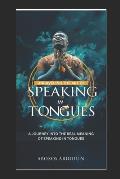 Unraveling the Art of Speaking in Tongues: A Journey Into the Real Meaning and Reasons of Speaking in Tongues