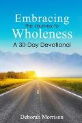 Embracing the Journey to Wholeness: A 30-Day Devotional