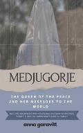 Medjugorje: The Queen of Peace and Her Messages to the World: Includes interviews with visionaries, pilgrims' testimonies, miracle
