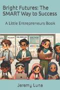 Bright Futures: The SMART Way to Success: A Little Entrepreneurs Book