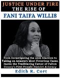 Justice Under Fire: THE RISE OF FANI TAIFA WILLIS: From Investigating the 2020 Election to Taking on Atlanta's Most Notorious Cases.