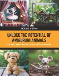 Unlock the Potential of Amigurumi Animals: A Super Crochet Book for One of a Kind Accessories