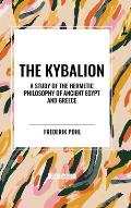 The Kybalion: A Study of the Hermetic Philosophy of Ancient Egypt and Greece