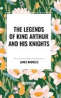 The Legends of King Arthur and His Knights