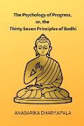 The Psychology of Progress, or, the Thirty Seven Principles of Bodhi