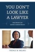 You Don't Look Like a Lawyer: Black Women and Systemic Gendered Racism