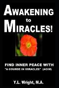 Awakening to Miracles!: Find Inner Peace With A Course In Miracles (ACIM). Learn How to Forgive. Realize Oneness. Dissolve Illusions With Lo