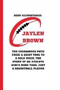 Jaylen Brown: The Courageous Path from a Quiet Teen to a Bold Voice, the Story of an Athlete Who's More Than Just a Basketball Playe