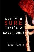 Are You Sure That's A Saxophone: A memoir of the highs and lows of the early days of a musician's career