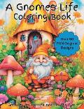 A Gnomes Life Coloring Book: An exciting coloring book of gnomes living life and having fun. Designed for kids, women, men and all adults that enjo