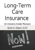 Long-Term Care Insurance NOW!: An Industry Insider Reveals