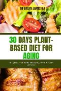 30 Days Plant-Based Diet for Aging: The secrets of aging gracefully with a vegan lifestyle