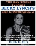 The Man Reigns Supreme: BECKY LYNCH'S ROAD TO WRESTLEMANIA 40: From Elimination Chamber Glory to WrestleMania Immortality, Trailblazing Supers
