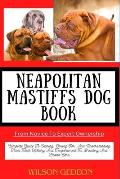 NEAPOLITAN MASTIFFS DOG BOOK From Novice To Expert Ownership: Complete Guide To Owning, Caring For, And Understanding From Their History And Temperame
