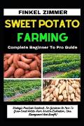 Sweet Potato Farming: Complete Beginner To Pro Guide: Strategic Practical Handbook For Gardener On How To Grow Sweet Potato From Scratch (Cu