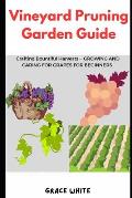 Vineyard Pruning Garden Guide: Sculpting and Trimming Technique: A Gardener's Handbook to Crafting a Thriving Vineyard and Growing Grapes