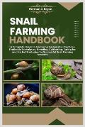 Snail Farming Handbook: A Complete Guide to Mastering Sustainable Practices, Profitable Techniques, Breeding, Cultivating, Caring for, and Mar