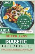 super easy diabetic diet after 50: Complete cookbook guide with easy delicious low-sugar low-carbs recipes for prediabetes and type 2 diabetes