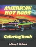 American Hot Rods: Coloring Book: Muscle Car and Hot Rod Coloring Book for All Ages. Relaxation, Meditation, and Stress Relief Are Some o