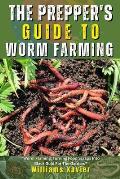 The Prepper's Guide To Worm Farming: A Step-by-Step Manual For Sustainable and Organic Food Production, Vermicomposting, and Survival Gardening For Ea