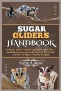 Sugar Gliders Handbook: An Ultimate Guide to Caring for Sugar Gliders: Expert Advice on Health, Bonding, Breeding, Housing, Nutrition, Behavio