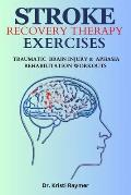 Stroke Recovery Therapy Exercises: Traumatic Brain Injury And Aphasia Rehabilitation Workouts