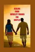 Healing from Infidelity trauma for couples: Essential tools and Exercises to heal and to rebuild your relationship after an affair