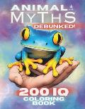 Animal Myths Debunked! 200 IQ Coloring Book: Explore, Color, and Bust Myths with Fun Activities for Kids, Teens, and Adults
