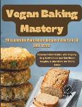 Vegan Baking Mastery: 50 Irresistible Plant-Based Recipes Perfect for All Skill Levels: Easy-to-Follow Guides with Step-by-Step Instructions