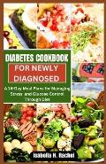 Diabetes Cookbook for a Newly Diagnosed: A 14-Day Meal Plan For Managing Stress and Glucose Control through Diet