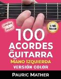 100 Acordes de guitarra de mano izquierda (Versi?n COLOR): Para principiantes e intermedios