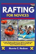 Rafting for Novices: Conquer Rapids and Ignite Your Spirit as You Navigate the Untamed Waters of Adventure, Unleashing the Power of the Riv