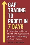 Gap Trading To Profit In 7 Days: Step-by-step guide on how to find high reward gaps and start making profits in 7 days