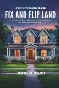 A Definitive Manual for Fix and Flip Land: EXPANDING BENEFIT THROUGH REDESIGN AND RESALE: The Allure of Fix and Flip Land