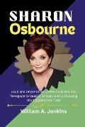 Sharon Osbourne: Loud and Uncensored - From Rock and Roll Renegade to Reality TV Icon, with a Shocking 2024 Big Brother Twist