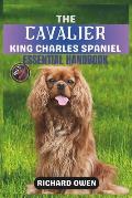 The Cavalier King Charles Spaniel Essential Handbook: The Ultimate Guide To Owning, Raising, Grooming, Caring and Training a Healthy Cavalier King Cha