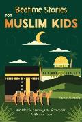 Bedtime Stories for Muslim Kids: 30 Islamic Journeys to Grow with Faith and Love Gift for Girls and Boys (Islamic Books for kids) With Quiz