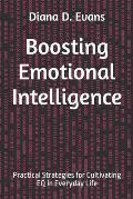 Boosting Emotional Intelligence: Practical Strategies for Cultivating EQ in Everyday Life