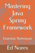 Mastering Java Spring Framework: Essential Techniques