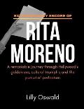 Extraordinary Encore of Rita Moreno: A remarkable journey through Hollywood's golden era, cultural triumph s and the pursuit of perfection