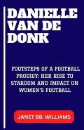 Danielle Van de Donk: Footsteps of a Football Prodigy: Her Rise to Stardom and Impact on Women's Football